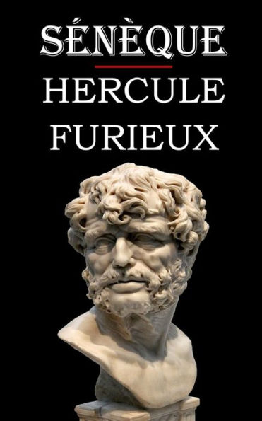 Hercule Furieux (Sénèque): édition intégrale et annotée