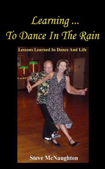 Learning To Dance In The Rain: Lessons Learned In Dance And Life