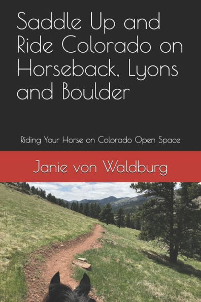 Saddle Up and Ride Colorado on Horseback, Lyons and Boulder: Riding Your Horse on Colorado Open Space