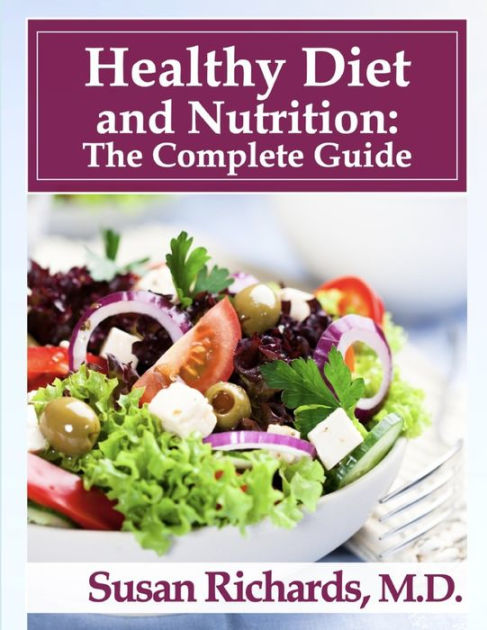 Healthy Diet and Nutrition: The Complete Guide by Dr. Susan Richards M ...