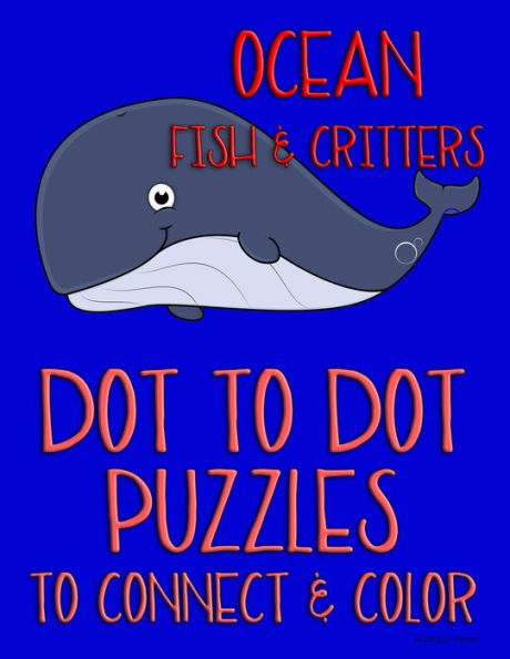Ocean Fish & Critters: Dot to Dot Puzzles to Connect & Color: Fun Activity for Kids Ages 4 to 10