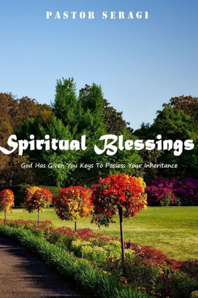 Spiritual Blessings: God Has Given You Keys To Possess Your Inheritance