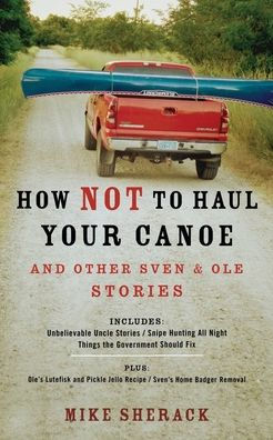 How Not to Haul Your Canoe: And Other Sven & Ole Stories