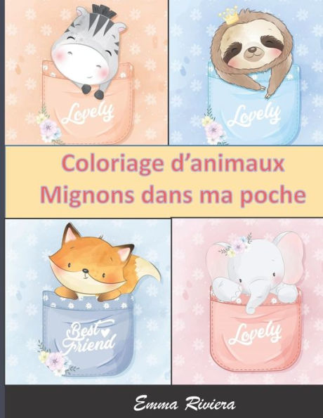 Coloriage d'animaux Mignons dans ma poche: 54 Dessins Grand Format d'animaux adorables - Idï¿½al pour les enfants de 6-12 ans et dï¿½butants - Concentration et Relexation