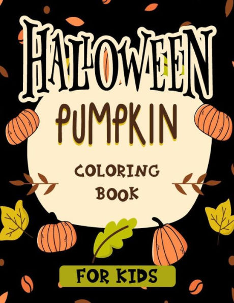 Halloween pumpkin coloring book for kids: Featuring easy and clean 40 Halloween Fantasy pumpkin Illustrations for Kids toddlers girls teens halloween gift