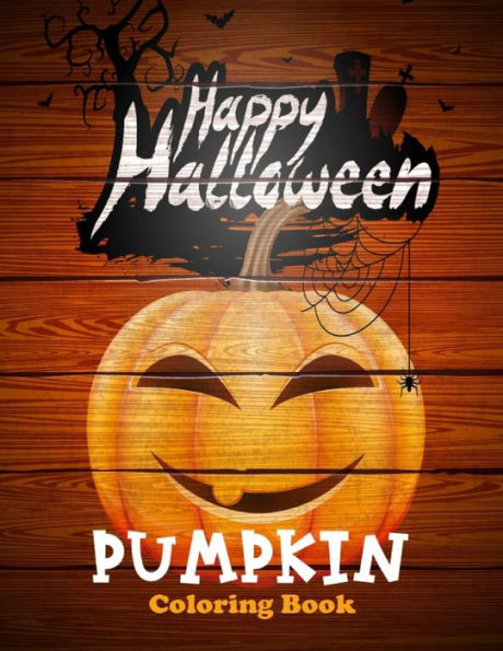 Happy Halloween Pumpkin Coloring Book: 40 Silly & Simple Pumpkin Designs for Kids toddlers girls teens halloween gift