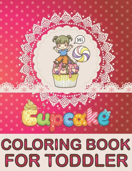 Cupcake Coloring Book For Toddler: Discover These Coloring Pages Of Cupcakes perfect for children (Volume 1)