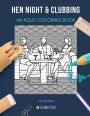 HEN NIGHT & CLUBBING: AN ADULT COLORING BOOK: An Awesome Coloring Book For Adults