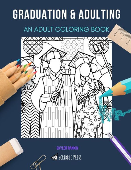 GRADUATION & ADULTING: AN ADULT COLORING BOOK: An Awesome Coloring Book For Adults