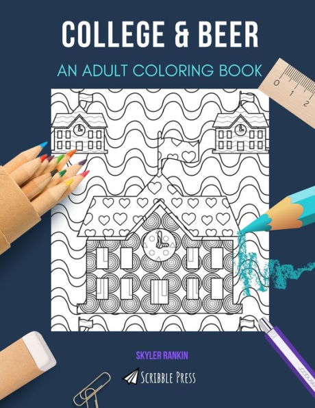 COLLEGE & BEER: AN ADULT COLORING BOOK: An Awesome Coloring Book For Adults