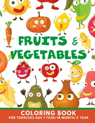 Download Fruits And Vegetables Coloring Book For Toddlers Age 1 Year 18 Month 2 Year My First Coloring Book For Kids 1 Year Old By Colorfullfun Press Paperback Barnes Noble
