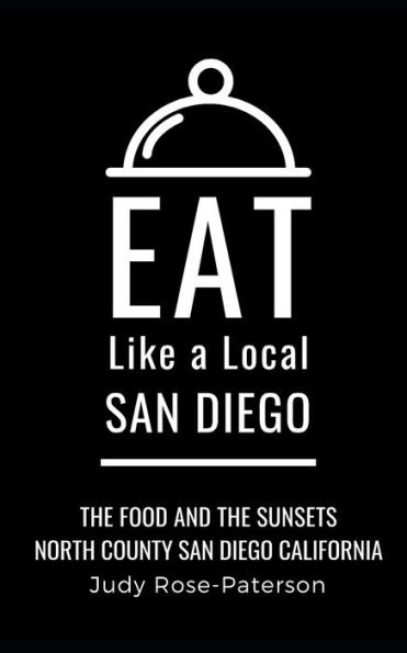 EAT LIKE A LOCAL- SAN DIEGO: The Food and the Sunsets North County San Diego California