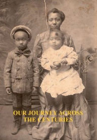 Title: Our Journey Across the Centuries: A Triumph over Slavery, Author: Birdel Jackson