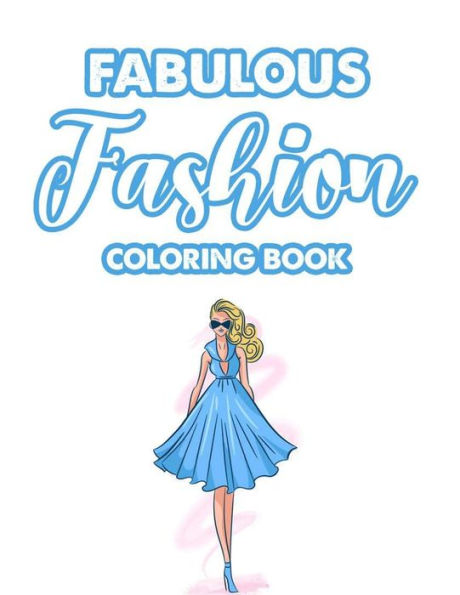 Fabulous Fashion Coloring Book: Illustrations Of Dresses, Bags, And More To Color For Girls, A Fashionable Coloring And Activity Pages