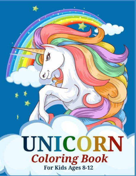 Unicorn Coloring Book for Kids Ages 8-12: Magical Unicorn Coloring Books for Girls, A Fantasy Coloring Book with Magical Unicorns, Beautiful Flowers, and Relaxing Fantasy Scenes
