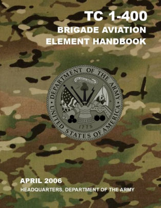 TC 1-400 Brigade Aviation Element Handbook by Headquarters Department ...