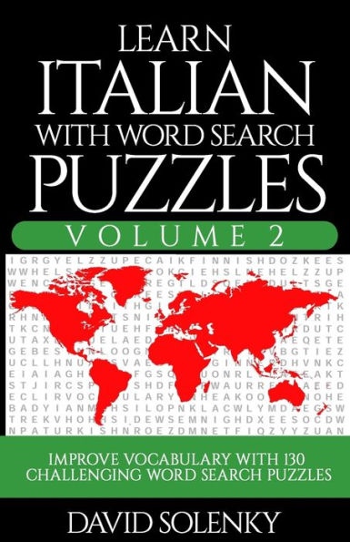 Learn Italian with Word Search Puzzles Volume 2: Learn Italian Language Vocabulary with 130 Challenging Bilingual Word Find Puzzles for All Ages