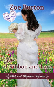 Title: Bits of Ribbon and Lace Large Print Edition: Pride and Prejudice Vignettes, Author: Zoe Burton