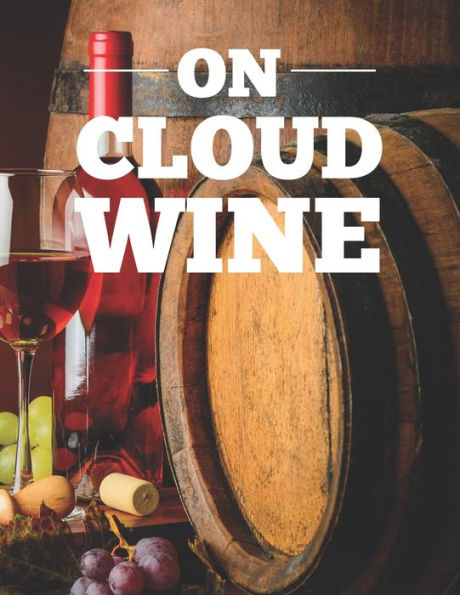 On Cloud Wine: Adult Coloring Book For Unwinding And Relaxation, Wine Images To Color With Funny Wine-Themed Quotes