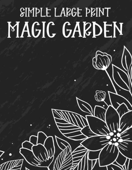 Simple Large Print Magic Garden: A Coloring Book Of Spring For Elderly Adults, Lovely Large Print Illustrations Of Plants, Flowers, And More