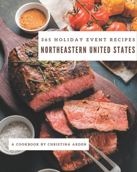 365 Northeastern United States Holiday Event Recipes: The Best Northeastern United States Holiday Event Cookbook on Earth