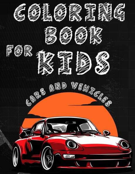 Coloring Book for kids Cars And Vehicles: Cars And Vehicles Coloring Book for Kids Ages 2-8,100 Pages to Color & Learn About Cars,Trucks& More