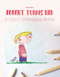Title: Egbert Turns Red/U-Egbert Uphendukela Bomvu: Children's Picture Book English-Zulu (Bilingual Edition), Author: Nceba Madikizela