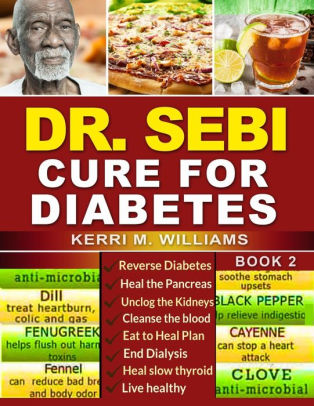 Dr Sebi How To Naturally Unclog The Pancreas Cleanse The Kidneys And Beat Diabetes Dialysis With Dr Sebi Alkaline Diet Methodology By Kerri M Williams Paperback Barnes Noble