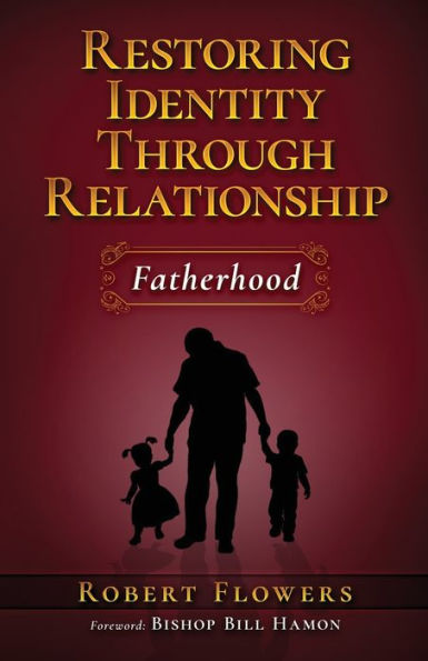 Restoring Identity Through Relationship: Fatherhood