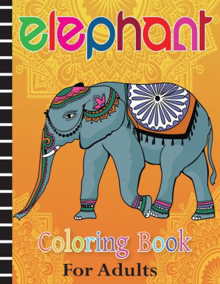 Download Elephant Coloring Book For Adults Cute Animal Relaxing Coloring Book For Adults Unofficial Elephant Coloring Book For Adults By Jacob Press House Paperback Barnes Noble