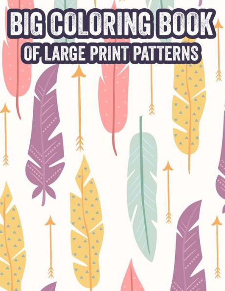 Big Coloring Book of Large Print Patterns [Book]