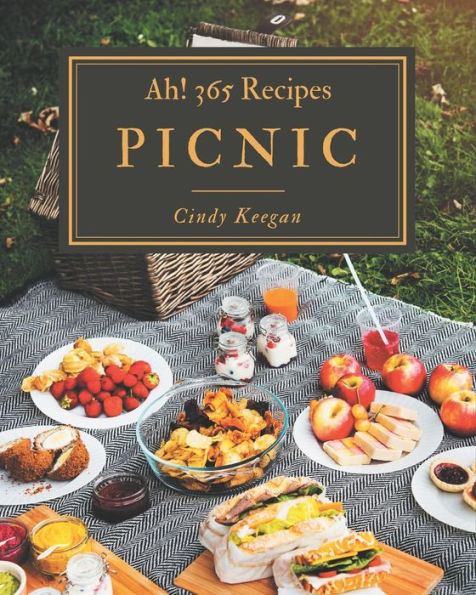 Ah! 365 Picnic Recipes: Best Picnic Cookbook for Dummies