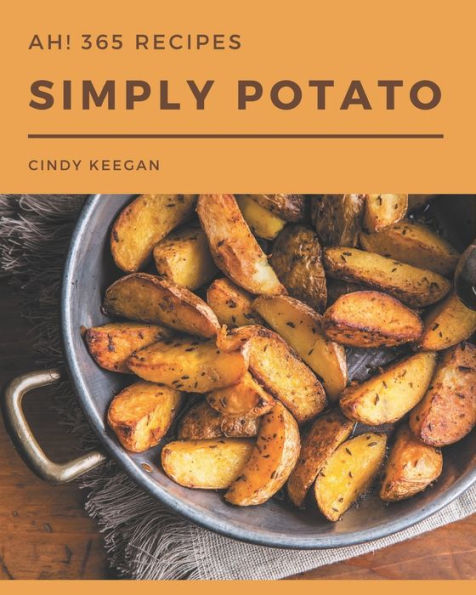 Ah! 365 Simply Potato Recipes: Keep Calm and Try Simply Potato Cookbook