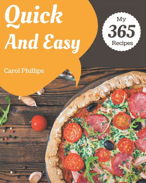 My 365 Quick And Easy Recipes: The Quick And Easy Cookbook for All Things Sweet and Wonderful!