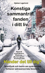 Title: Konstiga sammanträffanden i ditt liv. Små nyfiken fakta. Aningar. Telepati. Händer det till dig?: Kvantfysik och teorin om synkronicitet förklarar extrasensoriska fenomen, Author: Hjalmar Lagerkvist