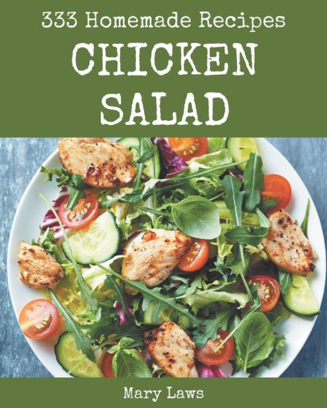 333 Homemade Chicken Salad Recipes: Let's Get Started with The Best Chicken Salad Cookbook!