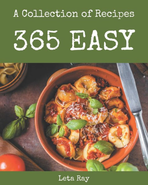 A Collection Of 365 Easy Recipes: The Best Easy Cookbook on Earth