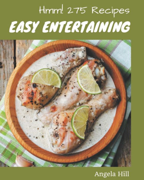 Hmm! 275 Easy Entertaining Recipes: An Easy Entertaining Cookbook for Your Gathering