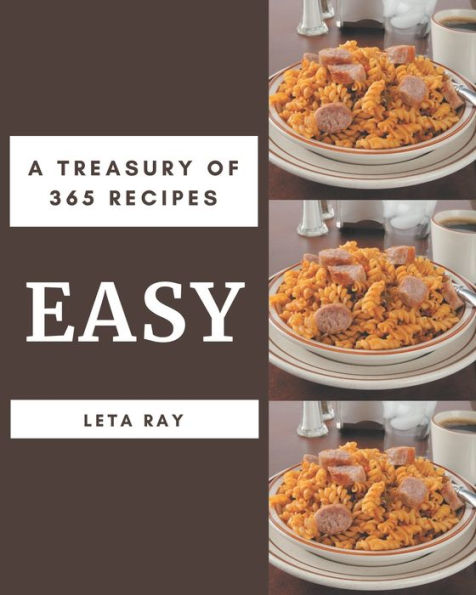 A Treasury Of 365 Easy Recipes: Easy Cookbook - Your Best Friend Forever