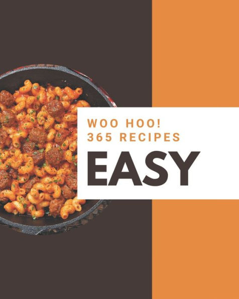 Woo Hoo! 365 Easy Recipes: Making More Memories in your Kitchen with Easy Cookbook!