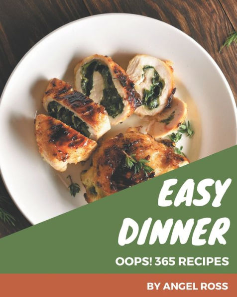Oops! 365 Easy Dinner Recipes: Best-ever Easy Dinner Cookbook for Beginners