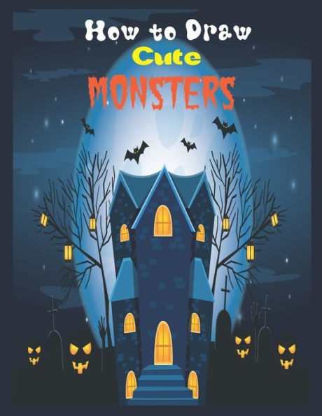 How to Draw Cute Monsters: Funny Halloween Coloring Book for Kids Ages 4-8, Boys or Girls, Full of Cute Illustrations of Monsters