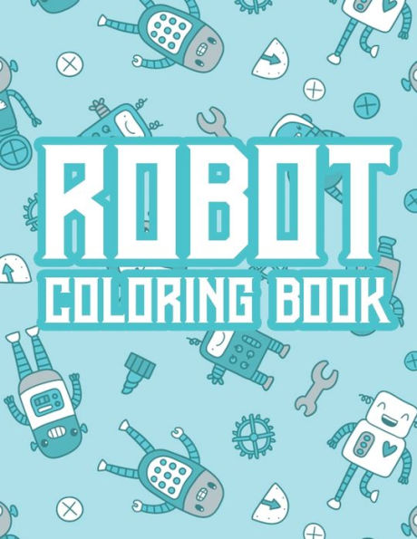 Robot Coloring Book: Robot Coloring And Activity Pages For Kids, Coloring Pages With Trace Activities