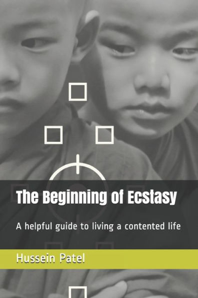 The Beginning of Ecstasy: A helpful guide to living a contented life