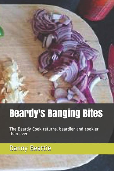Beardy's Banging Bites: The Beardy Cook returns, beardier and cookier than ever