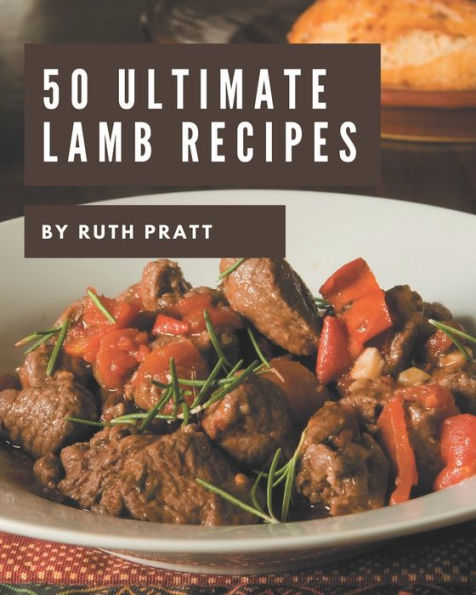 50 Ultimate Lamb Recipes: Lamb Cookbook - The Magic to Create Incredible Flavor!