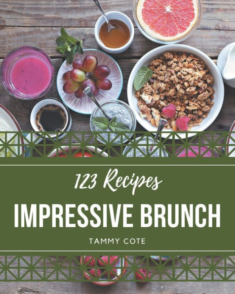 123 Impressive Brunch Recipes: Keep Calm and Try Brunch Cookbook