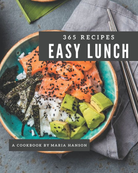 365 Easy Lunch Recipes: The Best Easy Lunch Cookbook that Delights Your Taste Buds