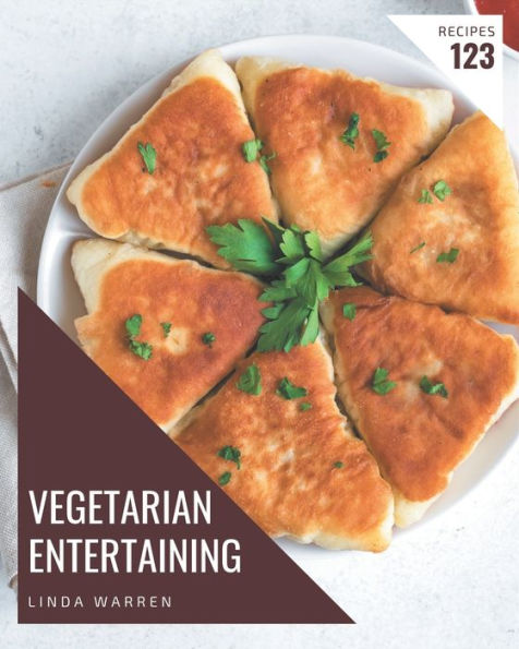 123 Vegetarian Entertaining Recipes: Start a New Cooking Chapter with Vegetarian Entertaining Cookbook!