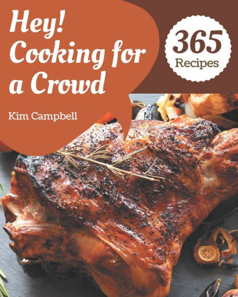 Hey! 365 Cooking for a Crowd Recipes: Welcome to Cooking for a Crowd Cookbook